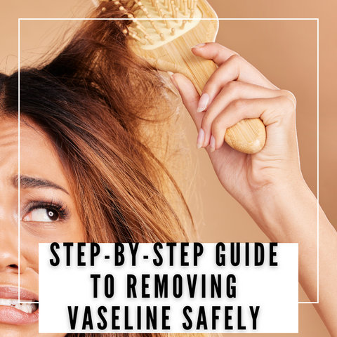 Step-by-Step Guide to Removing Vaseline Safely