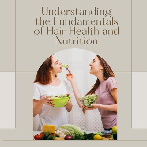 Understanding the Fundamentals of Hair Health and Nutrition