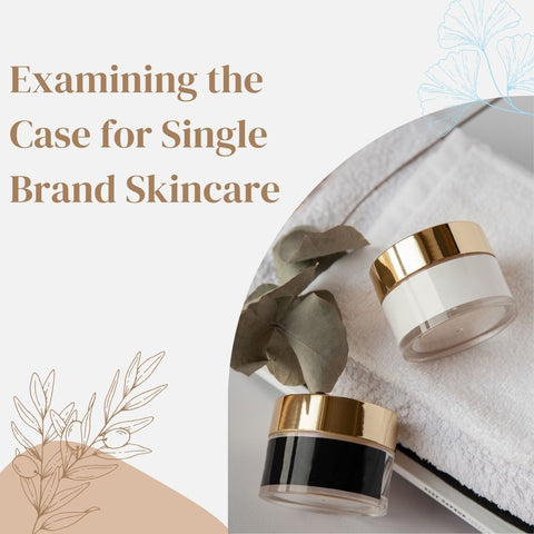 Examining the Case for Single Brand Skincare