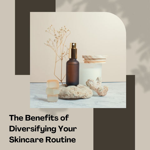 The Benefits of Diversifying Your Skincare Routine