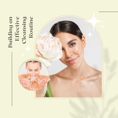 Building an Effective Cleansing Routine