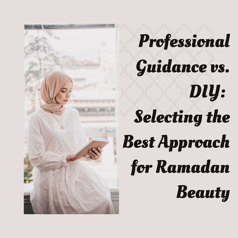 Professional Guidance vs. DIY: Selecting the Best Approach for Ramadan Beauty