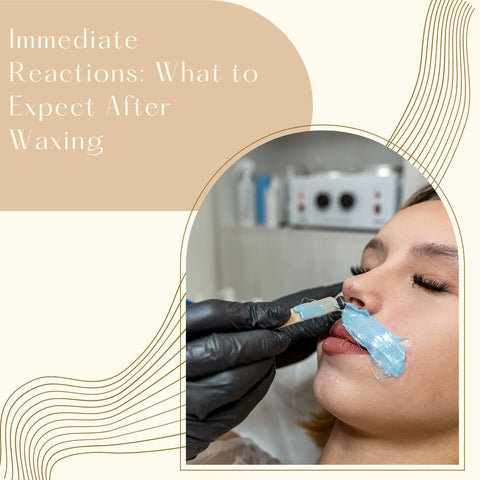 Immediate Reactions: What to Expect After Waxing