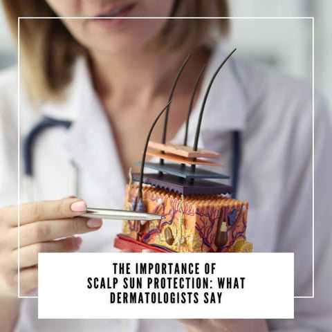 The Importance of Scalp Sun Protection: What Dermatologists Say