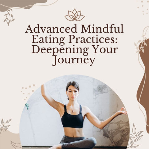 Advanced Mindful Eating Practices: Deepening Your Journey