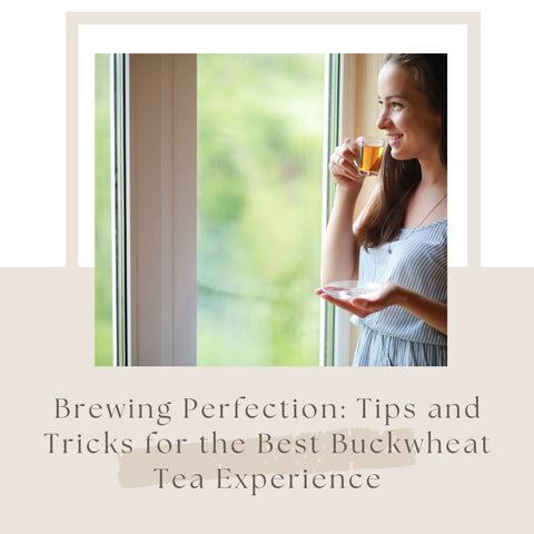 Brewing Perfection: Tips and Tricks for the Best Buckwheat Tea Experience