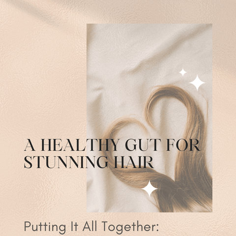 Putting It All Together: A Healthy Gut for Stunning Hair