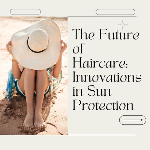 The Future of Haircare: Innovations in Sun Protection