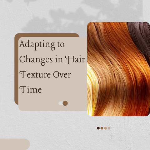 Adapting to Changes in Hair Texture Over Time