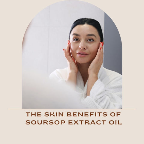 The Skin Benefits of Soursop Extract Oil
