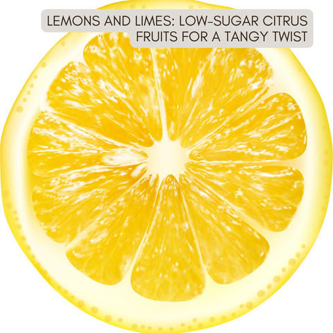 Lemons and Limes: Low-Sugar Citrus Fruits for a Tangy Twist
