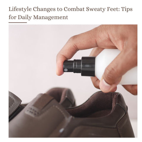 Lifestyle Changes to Combat Sweaty Feet: Tips for Daily Management