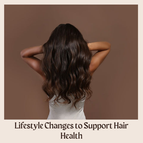 Lifestyle Changes to Support Hair Health
