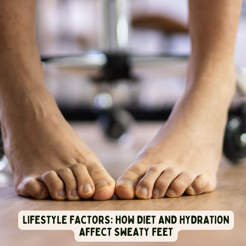 Lifestyle Factors: How Diet and Hydration Affect Sweaty Feet