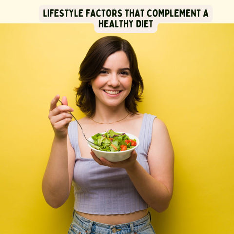 Lifestyle Factors That Complement a Healthy Diet