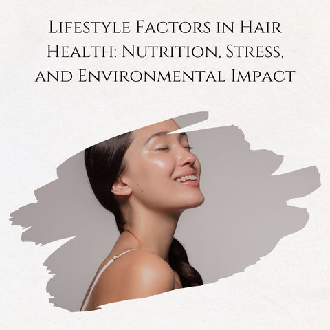 Lifestyle Factors in Hair Health: Nutrition, Stress, and Environmental Impact