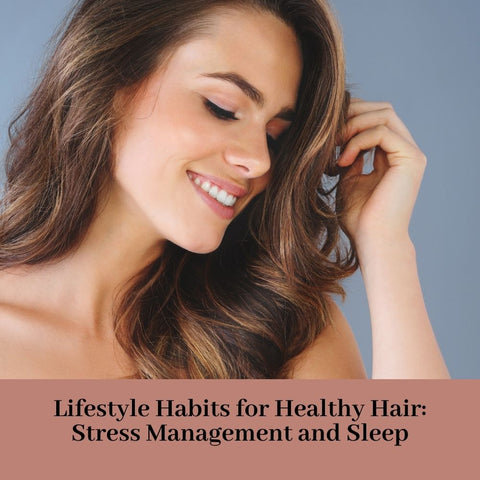 Lifestyle Habits for Healthy Hair: Stress Management and Sleep