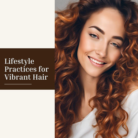 Lifestyle Practices for Vibrant Hair