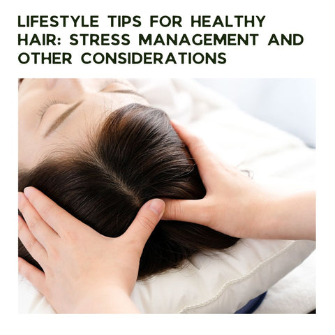 Lifestyle Tips for Healthy Hair: Stress Management and Other Considerations