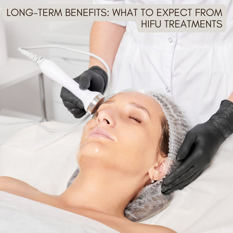 Long-Term Benefits: What to Expect from HIFU Treatments