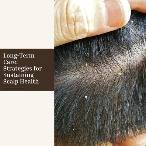 Long-Term Care: Strategies for Sustaining Scalp Health