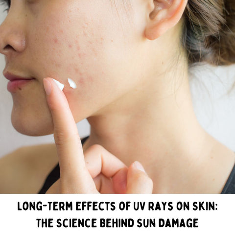 Long-Term Effects of UV Rays on Skin: The Science Behind Sun Damage