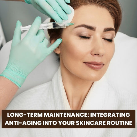 Long-Term Maintenance: Integrating Anti-Aging into Your Skincare Routine
