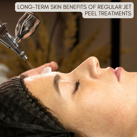 Long-Term Skin Benefits of Regular Jet Peel Treatments