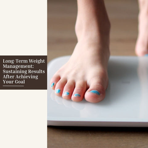 Long-Term Weight Management: Sustaining Results After Achieving Your Goal