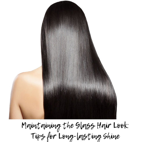 Maintaining the Glass Hair Look: Tips for Long-lasting Shine