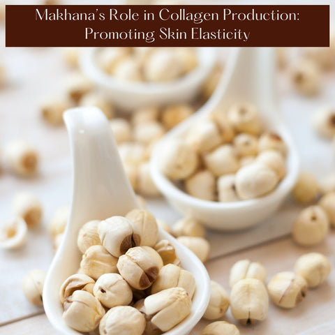 Makhana’s Role in Collagen Production: Promoting Skin Elasticity
