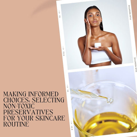 Making Informed Choices: Selecting Non-Toxic Preservatives for Your Skincare Routine