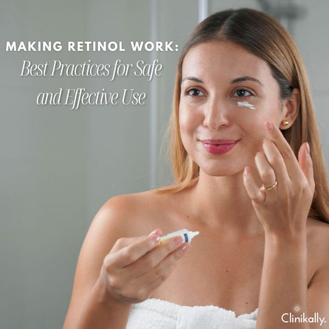 Making Retinol Work: Best Practices for Safe and Effective Use