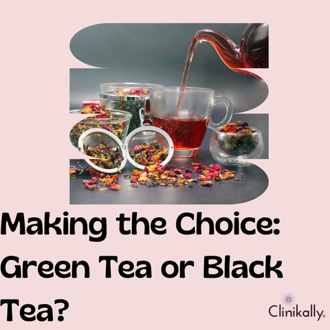 Making the Choice: Green Tea or Black Tea?