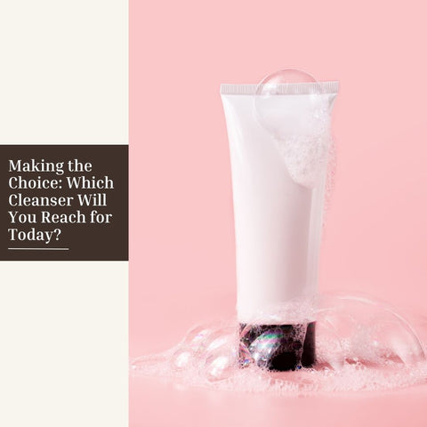 Making the Choice: Which Cleanser Will You Reach for Today?