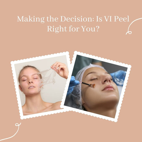Making the Decision: Is VI Peel Right for You?