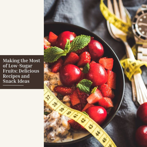 Making the Most of Low-Sugar Fruits: Delicious Recipes and Snack Ideas
