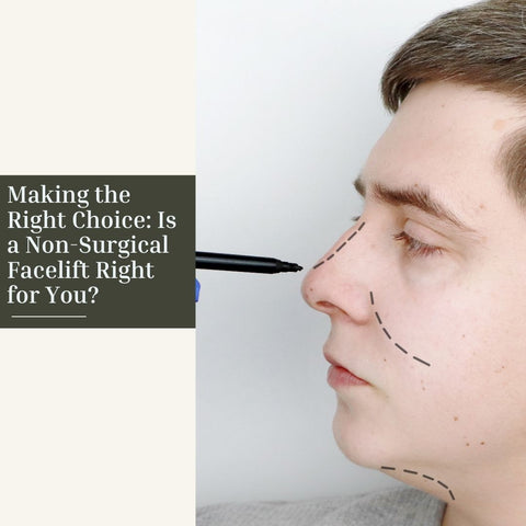 Making the Right Choice: Is a Non-Surgical Facelift Right for You?