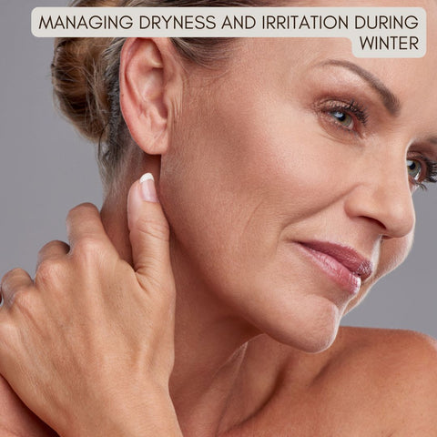 Managing Dryness and Irritation During Winter