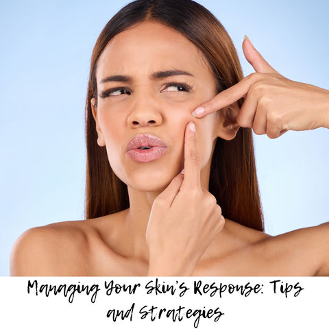 Managing Your Skin’s Response: Tips and Strategies