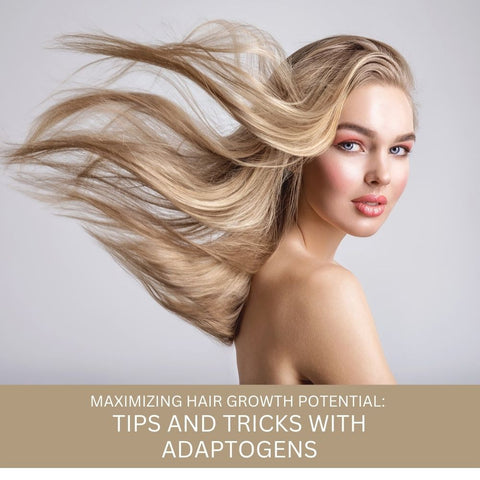 Maximizing Hair Growth Potential: Tips and Tricks with Adaptogens