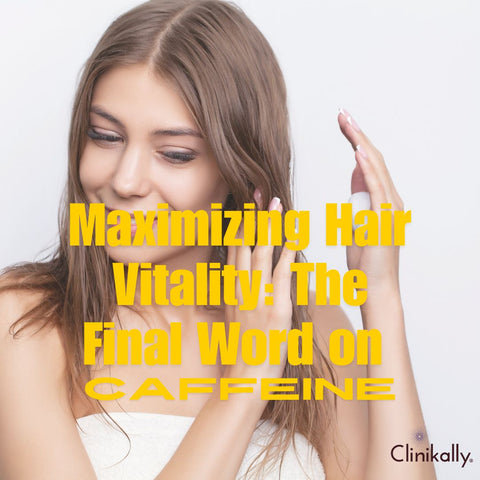 Maximizing Hair Vitality: The Final Word on Caffeine