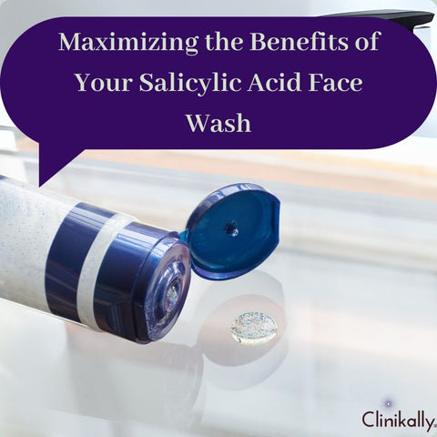 Maximizing the Benefits of Your Salicylic Acid Face Wash