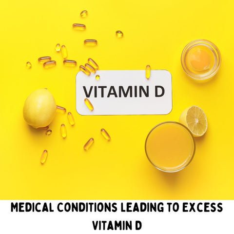 Medical Conditions Leading to Excess Vitamin D