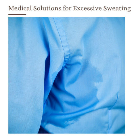 Medical Solutions for Excessive Sweating