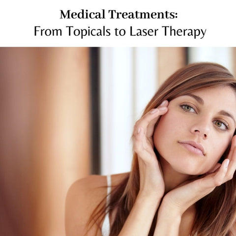 Medical Treatments: From Topicals to Laser Therapy