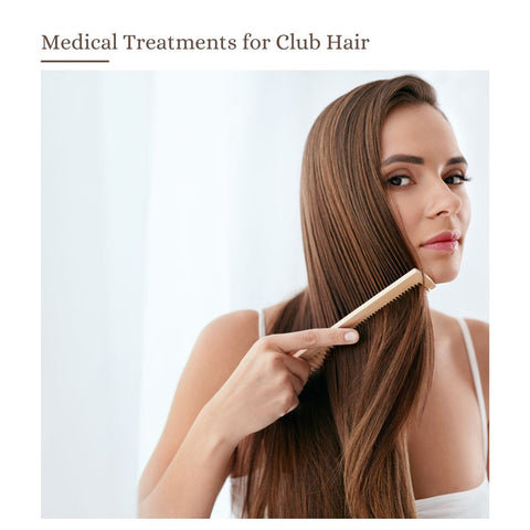 Medical Treatments for Club Hair