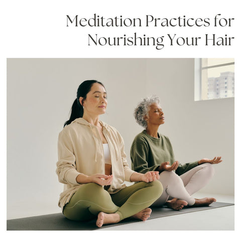 Meditation Practices for Nourishing Your Hair