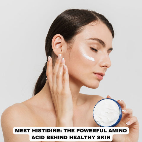 Meet Histidine: The Powerful Amino Acid Behind Healthy Skin