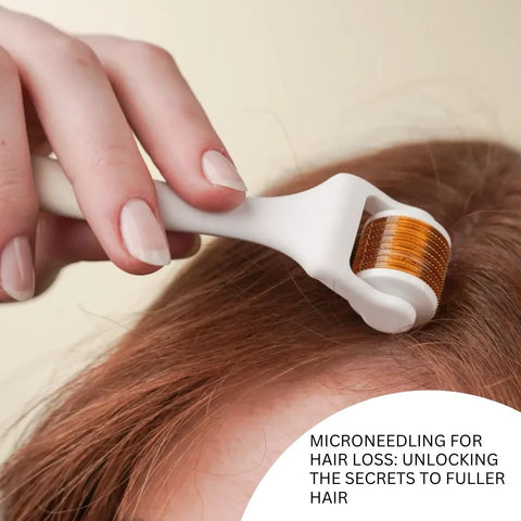 Microneedling for Hair Loss: Unlocking the Secrets to Fuller Hair